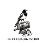 Black‑and‑white illustration of a magpie perched on a judge’s gavel with stolen trinkets and the text ‘I am the judge, jury, and thief’.