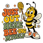 Retro cartoon bee holding a honey dipper with colourful text saying Just Out Here Bee‑ing Myself.