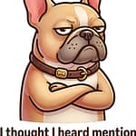 Unimpressed French Bulldog with crossed paws and the text I Thought I Heard Mention of Walkies.