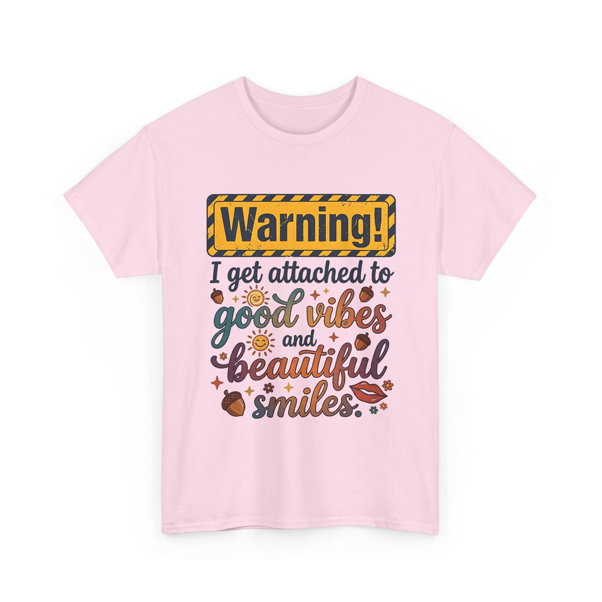 "Warning! I Get Attached to Good Vibes and Beautiful Smiles" Positive Graphic Tee - Image 17